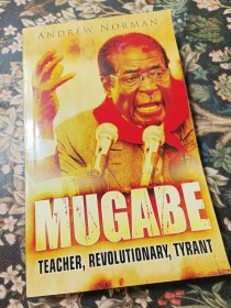 MUGABE Teacher, Revolutionary, Tyrant
