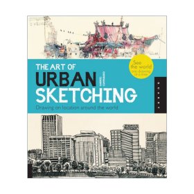 The Art of Urban Sketching：Drawing On Location Around The World