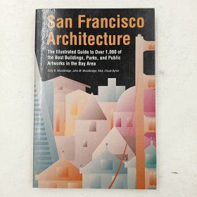 San Francisco Architecture: The Illustrated Guide to Over 600 of the Best Buildings, Parks, and Public Artworks in the Bay Area