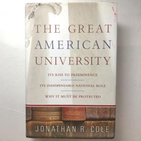 The Great American University：Its Rise to Preeminence, Its Indispensable National Role, Why It Must Be Protected