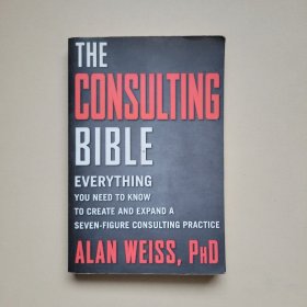 The Consulting Bible: Everything You Need To Know To Create And Expand A Seven-Figure Consulting Practice