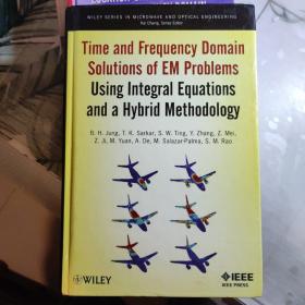 现货Time and Frequency Domain Solutions of Em Problems: Using Integral Equations and a Hybrid Methodology[9780470487679]