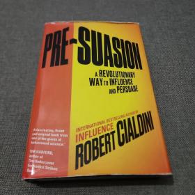 Pre-Suasion: A Revolutionary Way to Influence and Persuade