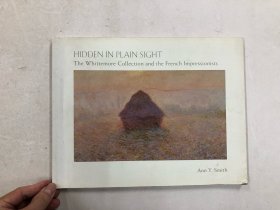 HIDDEN IN PLAIN SIGHT The Whittemore Collection and the French Impressionists 藏在显眼的地方惠特莫尔收藏与法国印象派 (大16开)