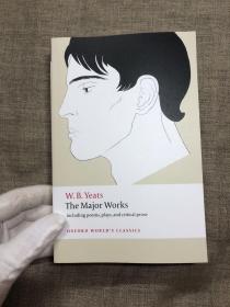 W. B. Yeats: The Major Works: Including Poems, Plays, and Critical Prose (Oxford World's Classics) 牛津版叶芝选集 牛津世界经典系列【Frank Kermode爵士主编的牛津作家选集系列的平装版，有大量导读材料和注释，是当代最常用的选本之一了，英文版】