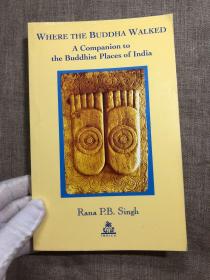 Where the Buddha Walked: A Companion to Buddhist Places in India【英文版】