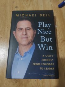 play  nice  but  win  a  CEO's  journey   from  founder  to  leader【英文原版】稳中求胜  从创始人到领导者  戴尔创始人迈克尔戴尔