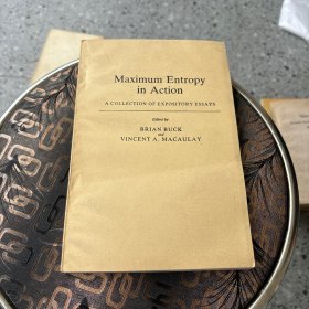 Maximum Entropy in Action -A COLLECTION OF EXPOSITORY ESSAYS