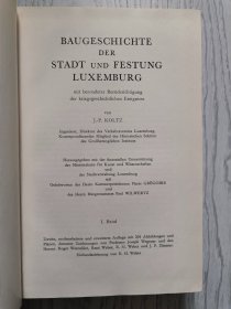 Baugeschichte der Stadt und Festung Luxemburg mit besonderer Berücksichtigung der kriegsgeschichtlichen Ereignisse. 1. Band.卢森堡城市和堡垒的建筑历史，特别参考了战争史的事件 （第 1 卷）【德语原版 精装 签名 见图 1970年】