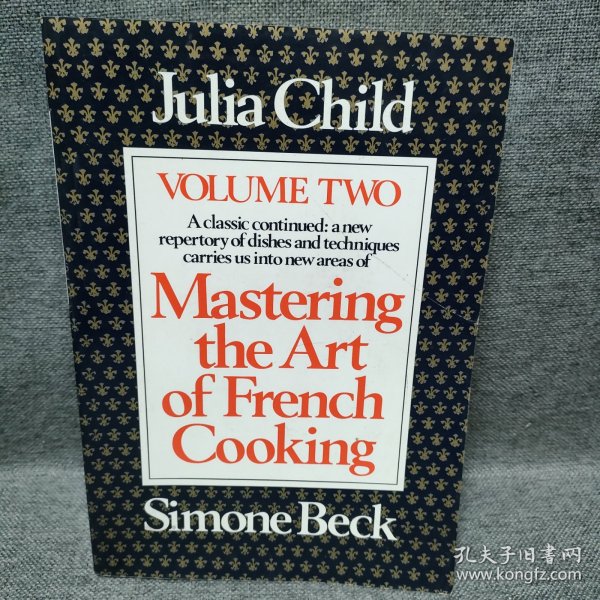 Mastering the Art of French Cooking, Vol. 2：A Classic Continued: A New Repertory of Dishes and Techniques Carries Us into New Areas