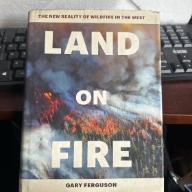 THE NEW REALITY OF WILDFIRE IN THE WEST LAND OM FIRE