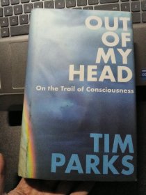 OUT OF MY HEAD:on the trail of consciousness 精裝+書衣+透明封。作者TIM PARKS是位多項國際大獎獲得者。書口有漬但內頁基本看不出。內容好