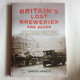 Britain's Lost Breweries and Beers Thirty Famous Homes of Beer That Have Brewed Their Last Pint  啤酒历史画册  精装