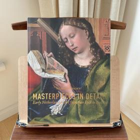 Masterpieces in Detail: Early Netherlandish Art from Van Eyck to Bosch  巨作细节：尼德兰前期艺术：从凡艾克到博斯 西班牙印刷，496页，4.4 x 29.2 x 37.5 cm 画幅大而精细