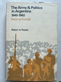 The Army & Politics in Argentina: 1945-1962 Perón to Frondizi