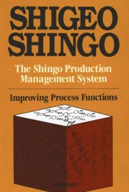 Shigeo Shingo: The Shingo Production Management System: Improving Process Functions