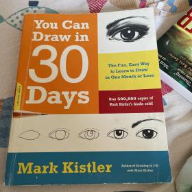 You Can Draw in 30 Days: The Fun, Easy Way to Learn to Draw in One Month or Less