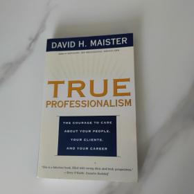 True Professionalism：The Courage to Care About Your People, Your Clients, and Your Career