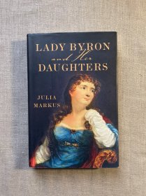 【作者签名签赠】Lady Byron and Her Daughters 拜伦夫人与她的女儿们【拜伦女儿Ada Lovelace是数学家和计算机科学先驱，被称为“第一名程序员”。英文版，精装初版第一次印刷】