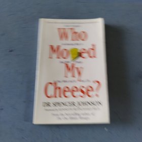 Who Moved My Cheese?：An Amazing Way to Deal with Change in Your Work and in Your Life，