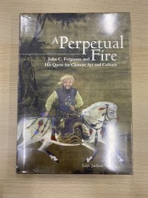 A Perpetual Fire
John C. Ferguson and His Quest for Chinese Art and Culture