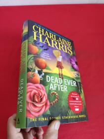 Dead Ever After: A Sookie Stackhouse Novel      （小16开，硬精装） 【详见图】