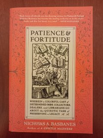 Patience and Fortitude：Wherein a Colorful Cast of Determined Book Collectors, Dealers, and Librarians Go About the Quixotic Task of Preserving a Legacy