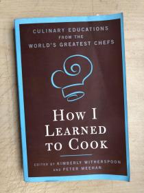 How I Learned To Cook: Culinary Educations from the World's Greatest Chefs（英文原版）