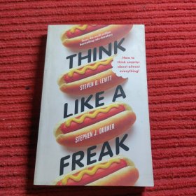 Think Like A Freak : How to Think Smarter about Almost Everything