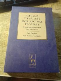 Refusals to License Intellectual Property: Testing the Limits of Law and Economics