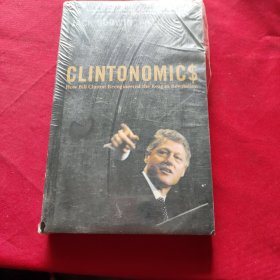 Clintonomics: How Bill Clinton Reengineered the Reagan Revolution