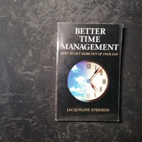 BETTER TIME MANAGEMENT：How to get more out of your day