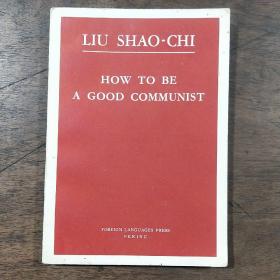 LIU SHAO-CHI HOW TO BE A GOOD COMMUNIST 刘少奇论共产党员的修养 英文