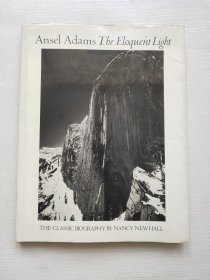 Ansel Adams The Eloquent Light THE CLASSIC BIOGRAPHY BY NANCY NEWHALL