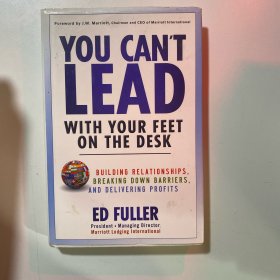 You Can'T Lead With Your Feet On The Desk 从不把脚放在桌子上开始：建立关系、打破壁垒、获取利润