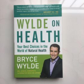 Wylde on Health: Your Best Choices in the World of Natural Health