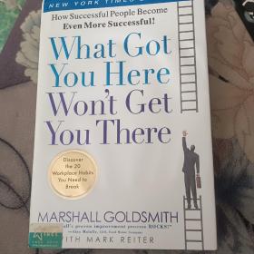 What Got You Here Won't Get You There：How Successful People Become Even More Successful