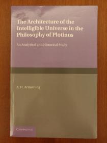 The Architecture of the Intelligible Universe in the Philosophy of Plotinus  An Analytical and Historical Study