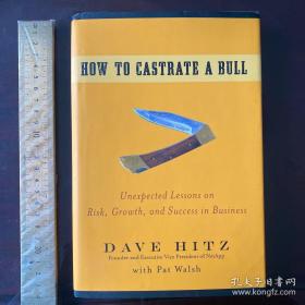 How to Castrate a Bull：Unexpected Lessons on Risk, Growth, and Success in Business