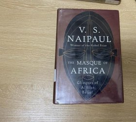 （初版）The Masque of Africa    奈保尔《非洲的假面剧》，李欧梵：多年前读过他的小说《大河湾》(A Bend in the River)，另附一篇他的自叙传,我读时几乎有背诵的冲动，书中段落足以作为我进一步学英文的典范。 2010年北美版第一版，精装毛边本