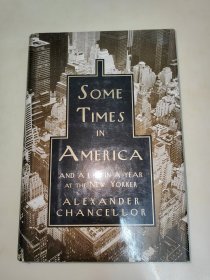 SOME TIMES IN AMERICA AND A LIFE IN A YEAR AT THE NEW YORKER ALEXANDER CHANCELLOR 在美国的一些时光和纽约总理亚历山大一年的生活