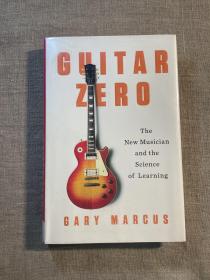 Guitar Zero: The New Musician and the Science of Learning 知名心理学家盖瑞·马库斯展示中年人如何从零开始学吉他【英文版，精装本第一次印刷】馆藏书