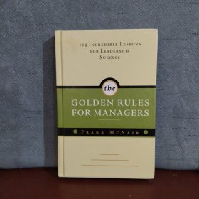 The Golden Rules for Managers: 119 Incredible Lessons for Leadership Success【英文原版】