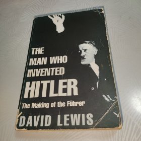 The Man Who Invented Hitler: The Making of the Fuhrer 英文原版 发明希特勒的人:元首的诞生
