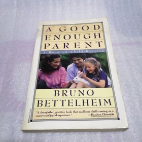 A Good Enough Parent : A Book on Child-Rearing /Bettelheim