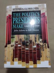 The Politics Presidents Make：Leadership from John Adams to Bill Clinton,.