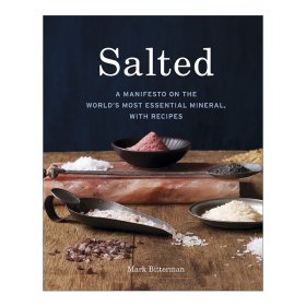 Salted:AManifestoontheWorld'sMostEssentialMineral,withRecipes