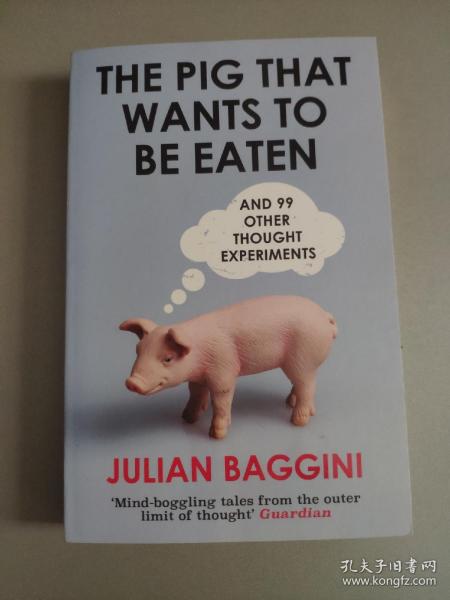 The Pig That Wants to be Eaten：And Ninety-Nine Other Thought Experiments一头想要被吃掉的猪 100个让人想破头的哲学问题（英文原版 ）