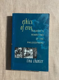 Ethics of Eros: Irigaray's Rewriting of the Philosophers 爱欲伦理学 蒂娜·钱特【英文版】