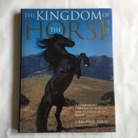 THE KINGDOM OF THE HORSE A COMPREHENSIVE CHRONICLE OF THE HORSE FROM ITS ORIGINS TO THE PRESENT  英文画册  精装 DAY